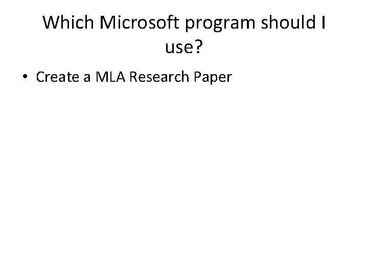 Which Microsoft program should I use? • Create a MLA Research Paper 