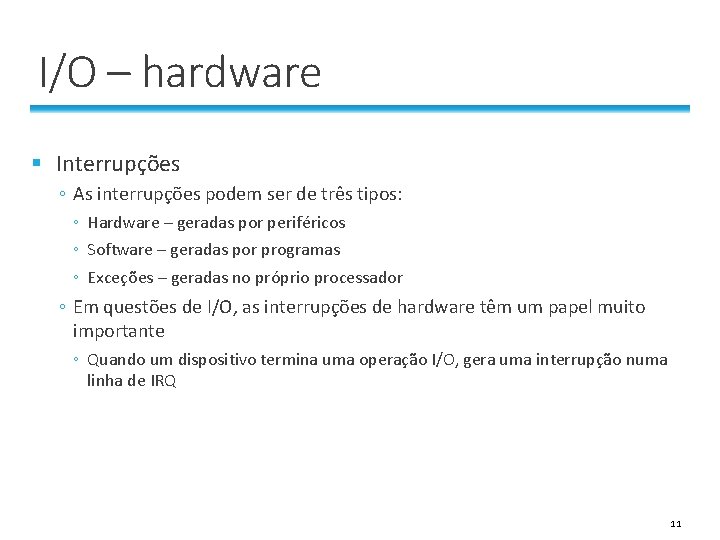 I/O – hardware § Interrupções ◦ As interrupções podem ser de três tipos: ◦