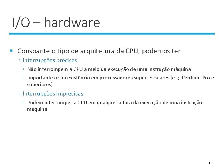 I/O – hardware § Consoante o tipo de arquitetura da CPU, podemos ter ◦