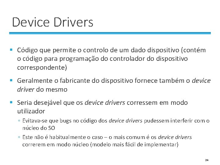 Device Drivers § Código que permite o controlo de um dado dispositivo (contém o