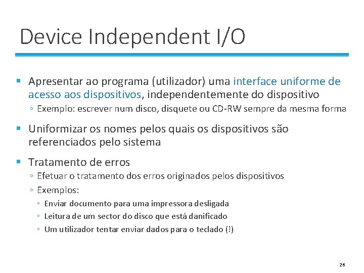 Device Independent I/O § Apresentar ao programa (utilizador) uma interface uniforme de acesso aos