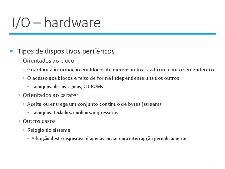 I/O – hardware § Tipos de dispositivos periféricos ◦ Orientados ao bloco ◦ Guardam