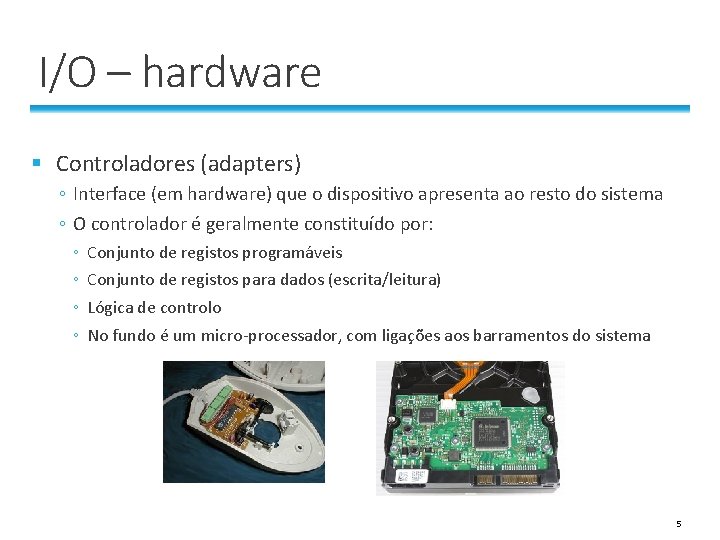 I/O – hardware § Controladores (adapters) ◦ Interface (em hardware) que o dispositivo apresenta