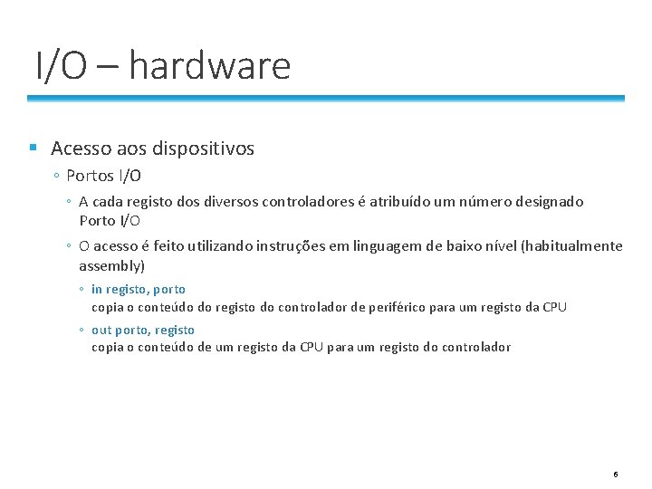 I/O – hardware § Acesso aos dispositivos ◦ Portos I/O ◦ A cada registo