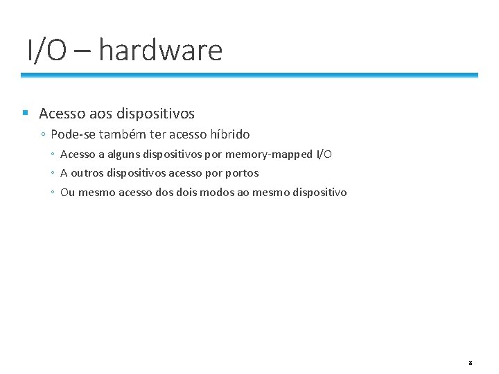 I/O – hardware § Acesso aos dispositivos ◦ Pode-se também ter acesso híbrido ◦