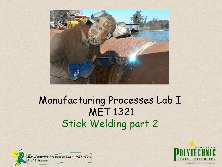 Manufacturing Processes Lab I MET 1321 Stick Welding part 2 Manufacturing Processes Lab 1