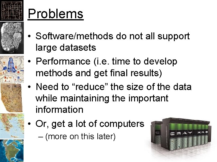 Problems • Software/methods do not all support large datasets • Performance (i. e. time Problems • Software/methods do not all support large datasets • Performance (i. e. time