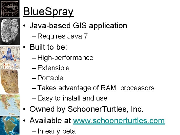 Blue. Spray • Java-based GIS application – Requires Java 7 • Built to be: Blue. Spray • Java-based GIS application – Requires Java 7 • Built to be:
