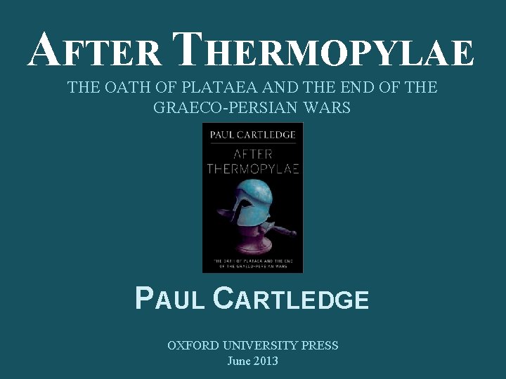 AFTER THERMOPYLAE THE OATH OF PLATAEA AND THE END OF THE GRAECO-PERSIAN WARS PAUL