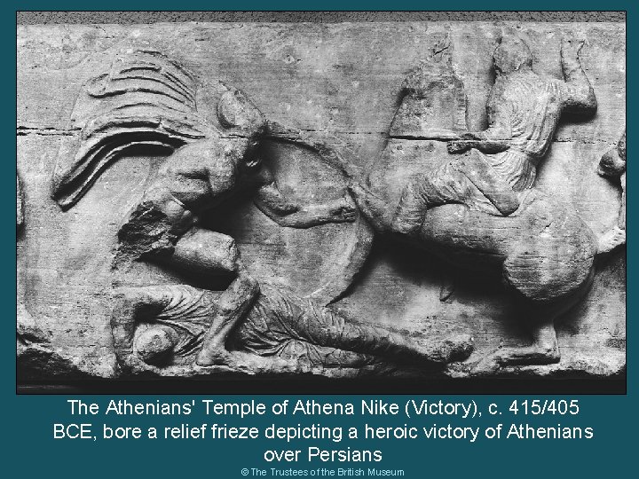 The Athenians' Temple of Athena Nike (Victory), c. 415/405 BCE, bore a relief frieze