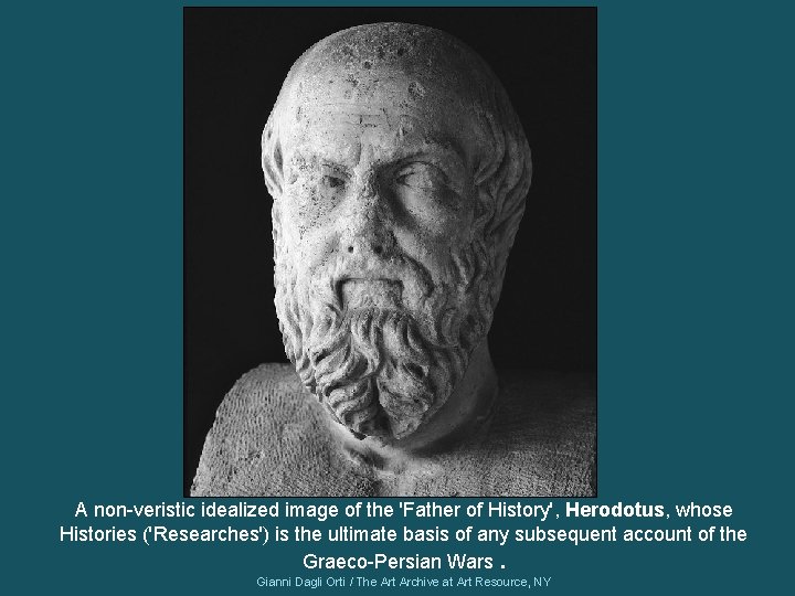 A non-veristic idealized image of the 'Father of History', Herodotus, whose Histories ('Researches') is