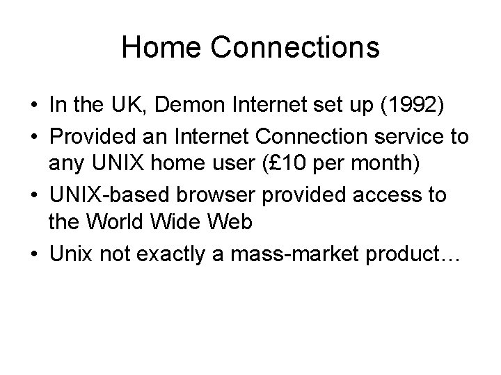 Home Connections • In the UK, Demon Internet set up (1992) • Provided an