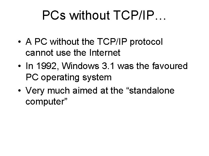 PCs without TCP/IP… • A PC without the TCP/IP protocol cannot use the Internet
