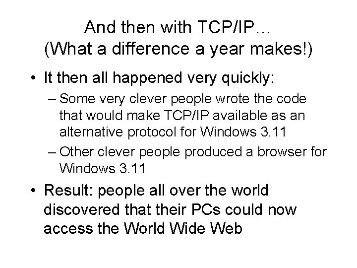 And then with TCP/IP… (What a difference a year makes!) • It then all