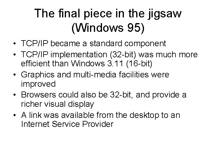 The final piece in the jigsaw (Windows 95) • TCP/IP became a standard component
