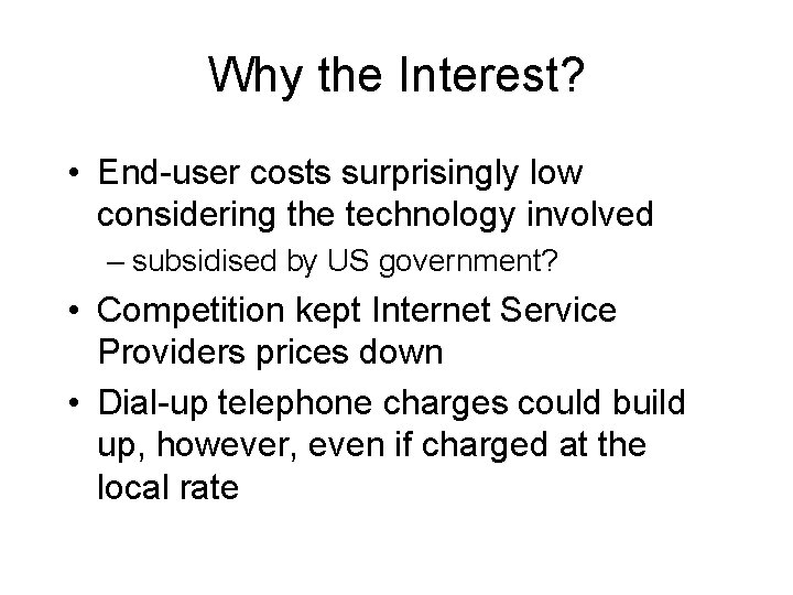 Why the Interest? • End-user costs surprisingly low considering the technology involved – subsidised