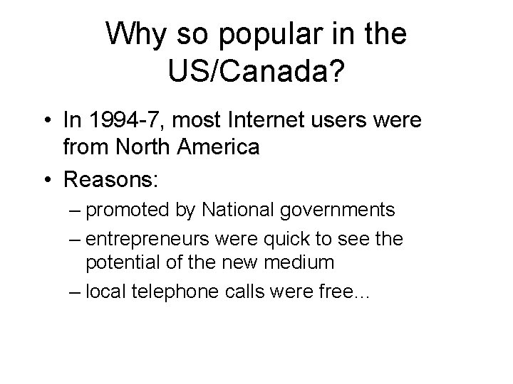 Why so popular in the US/Canada? • In 1994 -7, most Internet users were
