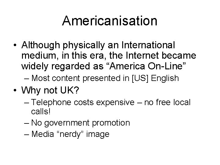 Americanisation • Although physically an International medium, in this era, the Internet became widely