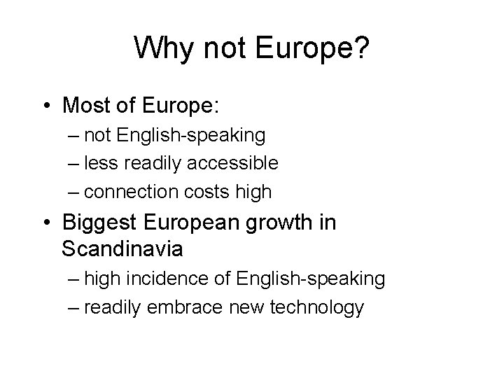 Why not Europe? • Most of Europe: – not English-speaking – less readily accessible