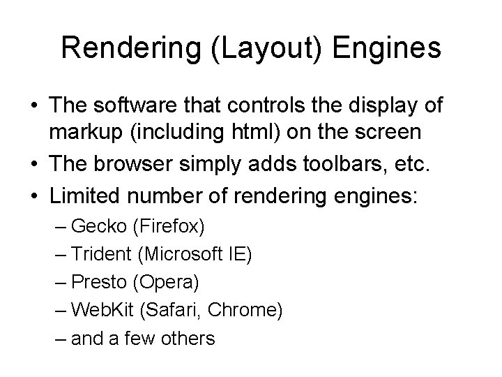 Rendering (Layout) Engines • The software that controls the display of markup (including html)