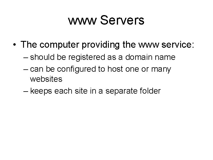 www Servers • The computer providing the www service: – should be registered as