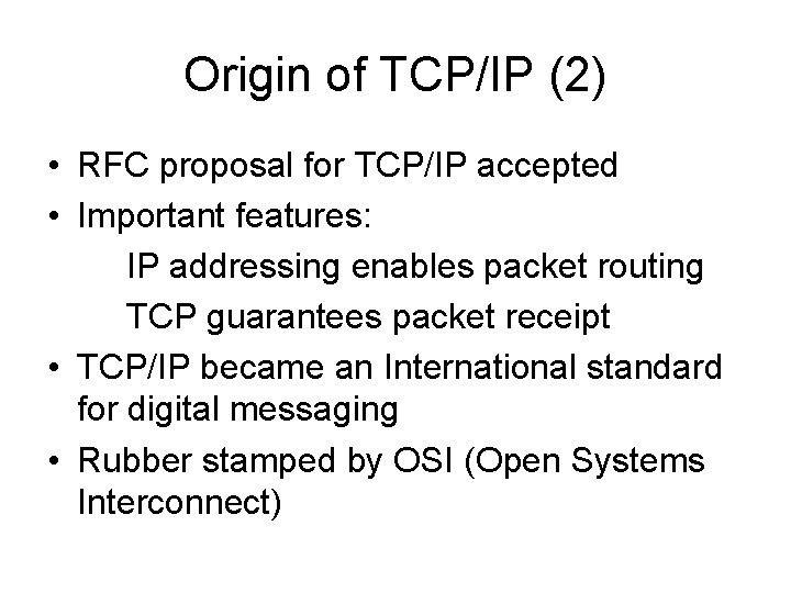 Origin of TCP/IP (2) • RFC proposal for TCP/IP accepted • Important features: IP