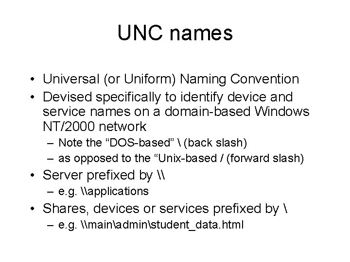 UNC names • Universal (or Uniform) Naming Convention • Devised specifically to identify device