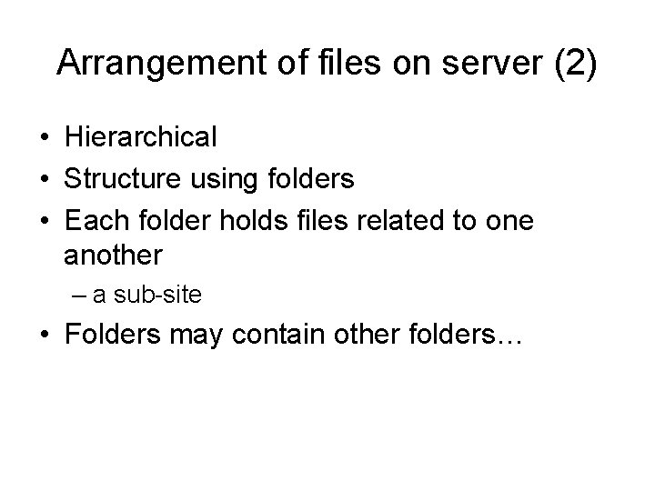 Arrangement of files on server (2) • Hierarchical • Structure using folders • Each