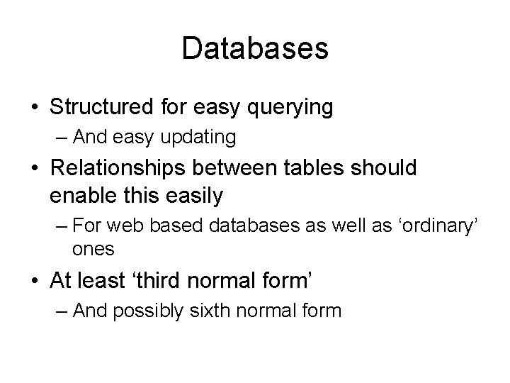 Databases • Structured for easy querying – And easy updating • Relationships between tables