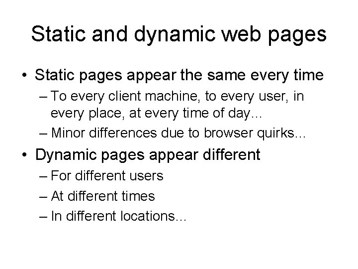 Static and dynamic web pages • Static pages appear the same every time –