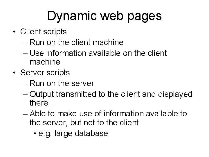 Dynamic web pages • Client scripts – Run on the client machine – Use