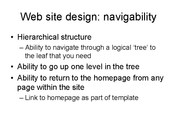 Web site design: navigability • Hierarchical structure – Ability to navigate through a logical