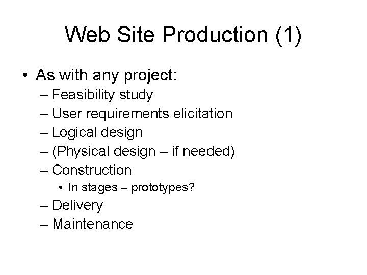 Web Site Production (1) • As with any project: – Feasibility study – User