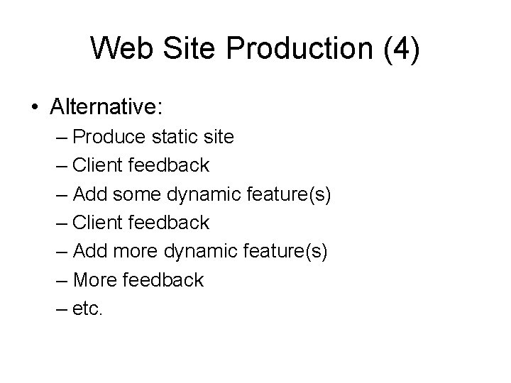 Web Site Production (4) • Alternative: – Produce static site – Client feedback –