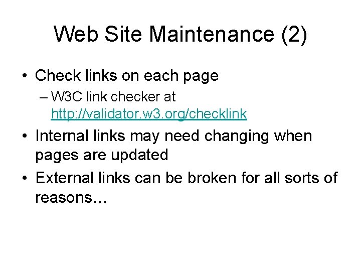 Web Site Maintenance (2) • Check links on each page – W 3 C