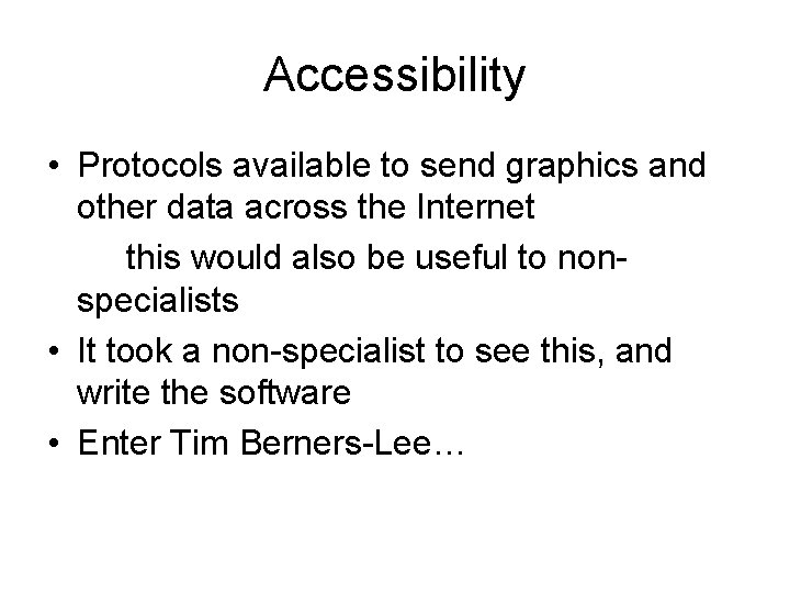 Accessibility • Protocols available to send graphics and other data across the Internet this