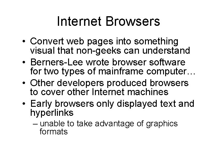 Internet Browsers • Convert web pages into something visual that non-geeks can understand •