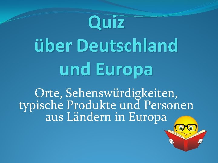 Quiz über Deutschland und Europa Orte, Sehenswürdigkeiten, typische Produkte und Personen aus Ländern in