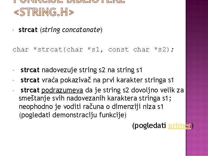  strcat (string concatanate) char *strcat(char *s 1, const char *s 2); strcat nadovezuje