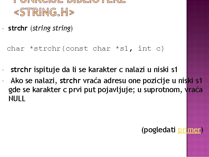  strchr (string) char *strchr(const char *s 1, int c) strchr ispituje da li