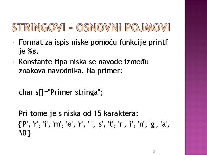  Format za ispis niske pomoću funkcije printf je %s. Konstante tipa niska se