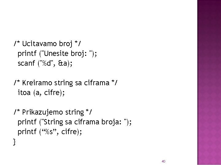/* Ucitavamo broj */ printf ("Unesite broj: "); scanf ("%d", &a); /* Kreiramo string