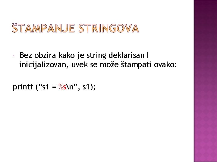  Bez obzira kako je string deklarisan I inicijalizovan, uvek se može štampati ovako: