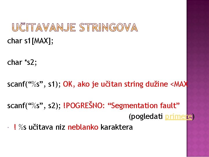char s 1[MAX]; char *s 2; scanf(“%s”, s 1); OK, ako je učitan string