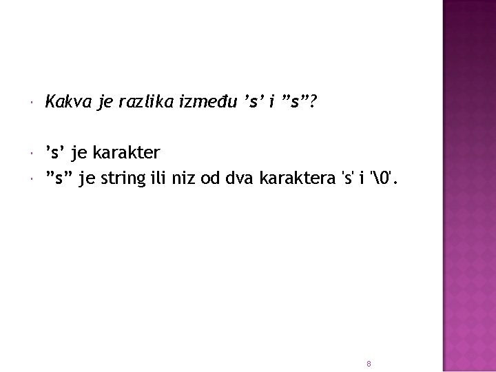  Kakva je razlika između ’s’ i ”s”? ’s’ je karakter ”s” je string