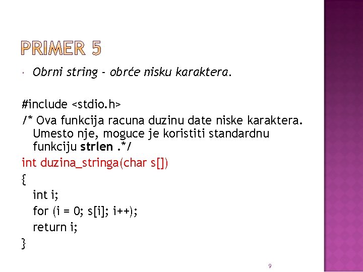  Obrni string - obrće nisku karaktera. #include <stdio. h> /* Ova funkcija racuna