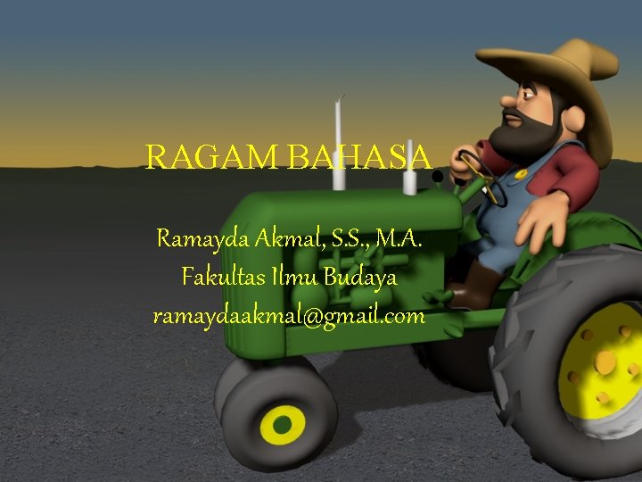 RAGAM BAHASA Ramayda Akmal, S. S. , M. A. Fakultas Ilmu Budaya ramaydaakmal@gmail. com