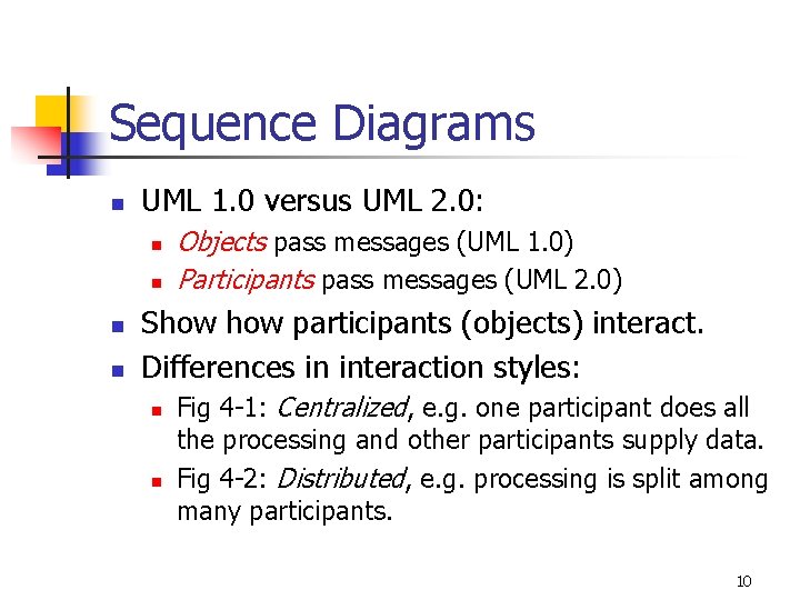 Sequence Diagrams n UML 1. 0 versus UML 2. 0: n n Objects pass