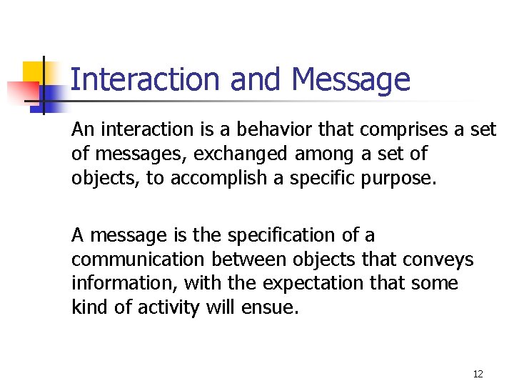 Interaction and Message An interaction is a behavior that comprises a set of messages,