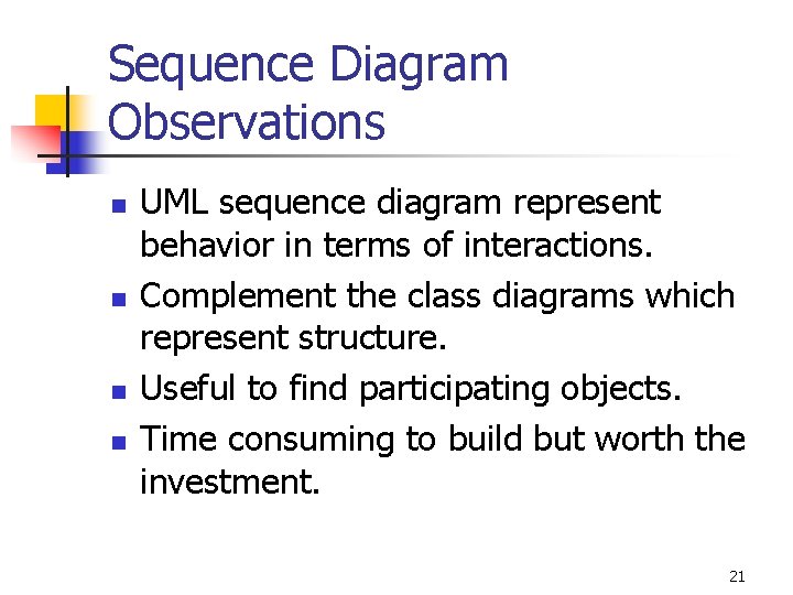 Sequence Diagram Observations n n UML sequence diagram represent behavior in terms of interactions.